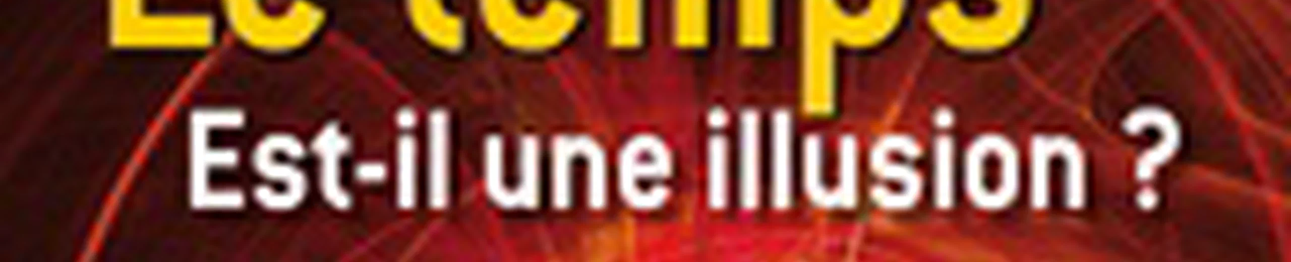 Le temps est-il une illusion ?